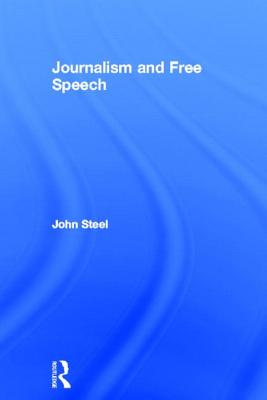 Journalism and Free Speech - Steel, John