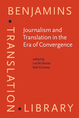 Journalism and Translation in the Era of Convergence - Davier, Lucile (Editor), and Conway, Kyle (Editor)