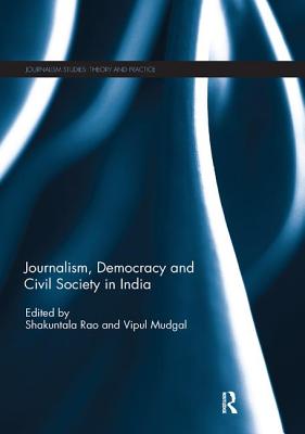 Journalism, Democracy and Civil Society in India - Rao, Shakuntala (Editor), and Mudgal, Vipul (Editor)