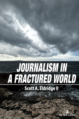 Journalism in a Fractured World - Eldridge, Scott A