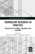 Journalism Research in Practice: Perspectives on Change, Challenges, and Solutions