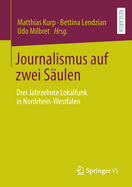 Journalismus Auf Zwei Sulen: Drei Jahrzehnte Lokalfunk in Nordrhein-Westfalen