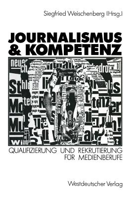 Journalismus & Kompetenz: Qualifizierung Und Rekrutierung Fur Medienberufe - Weischenberg, Siegfried (Editor)