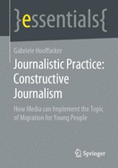 Journalistic Practice: Constructive Journalism: How Media Can Implement the Topic of Migration for Young People