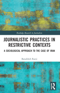 Journalistic Practices in Restrictive Contexts: A Sociological Approach to the Case of Iran