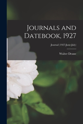 Journals and Datebook, 1927; Journal (1927: June-July) - Deane, Walter 1848-1930 (Creator)