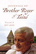 Journals of Brother Roger of Taiz, Volume 4: 1977-2005
