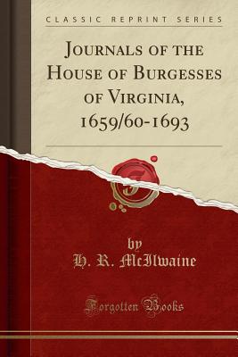 Journals of the House of Burgesses of Virginia, 1659/60-1693 (Classic Reprint) - McIlwaine, H. R.