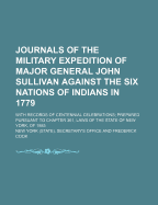 Journals of the Military Expedition of Major General John Sullivan Against the Six Nations of Indians in 1779; With Records of Centennial Celebrations