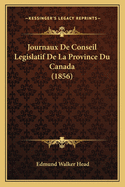 Journaux de Conseil Legislatif de La Province Du Canada (1856)