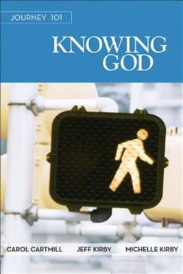 Journey 101: Knowing God Participant Guide: Steps to the Life God Intends - Cartmill, Carol, and Kirby, Jeffrey French, and Kirby, Michelle Lynn