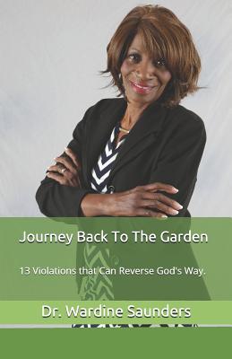 Journey Back to the Garden: 13 Violations of the Body Reversed - Saunders, Wardine