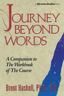 Journey Beyond Words: A Companion to the Workbook of the Course (Miracles Studies Book)