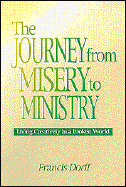 Journey from Misery to Ministry: Living Creatively in a Broken World - Dorff, Francis, and Praem, O