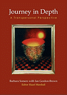 Journey in Depth: A Transpersonal Perspective - Somers, Barbara, and Gordon-Brown, Ian, and Marshall, Hazel (Editor)