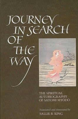 Journey in Search of the Way: The Spiritual Autobiography of Satomi My d - King, Sallie B