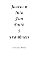 Journey Into Fun Faith and Frankness: Musings and Lessons from a Poet