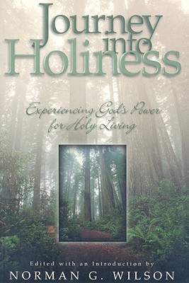Journey Into Holiness: Experiencing Gods Power for Holy Living - Wilson, Norman G (Editor)
