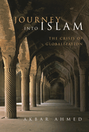 Journey Into Islam: The Crisis of Globalization