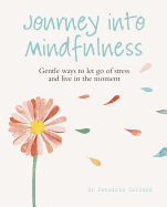 Journey into Mindfulness: Gentle ways to let go of stress and live in the moment