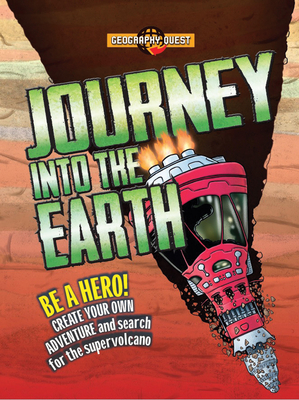 Journey Into the Earth: Be a Hero! Create Your Own Adventure and Journey to the Center of the Earth - Townsend, John, Dr.