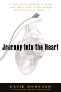 Journey Into the Heart: A Tale of Pioneering Doctors and Their Race to Transform Cardiovascular Medicine
