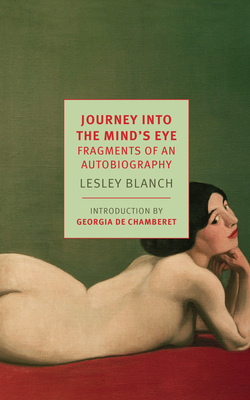Journey Into the Mind's Eye: Fragments of an Autobiography - Blanch, Lesley, and de Chamberet, Georgia (Introduction by)