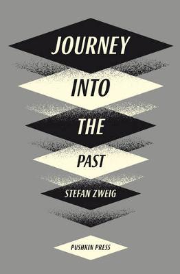 Journey Into The Past - Zweig, Stefan, and Bell, Anthea (Afterword by), and Bailey, Paul (Preface by)