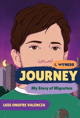 Journey: My Story of Migration - Valencia, Luis Onofre, and Nasrati, Zainab (Editor), and Ruiz, Zo (Editor)