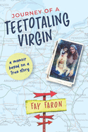 Journey of a Teetotaling Virgin: a memoir based on a true story