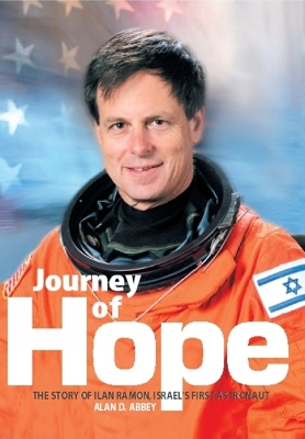 Journey of Hope: The Story of Ilan Ramon, Israel's First Astronaut - Abbey, Alan D