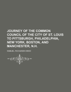 Journey of the Common Council of the City of St. Louis to Pittsburgh, Philadelphia, New York, Boston, and Manchester, N.H.