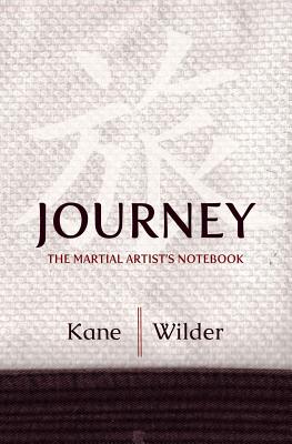 Journey: The Martial Artist's Notebook - Wilder, Kris, and Kane, Lawrence a