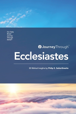 Journey Through Ecclesiastes: 30 Biblical Insights - Satterthwaite, Philip E