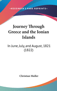 Journey Through Greece and the Ionian Islands: In June, July, and August, 1821 (1822)