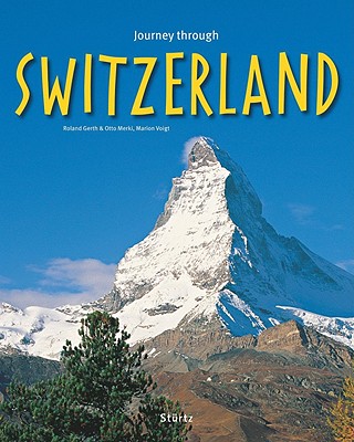 Journey Through Switzerland - Gerth, Roland (Photographer), and Merki, Otto, and Voigt, Marion