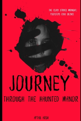 Journey Through the Haunted Manor - Arsh, Aftab