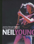 Journey Through the Past: The Stories Behind the Classic Songs of Neil Young - Williamson, Nigel