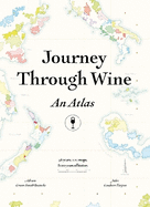 Journey Through Wine: An Atlas: 56 countries, 100 maps, 8000 years of history