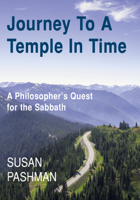 Journey to a Temple in Time: A Philosopher's Quest for the Sabbath - Pashman, Susan