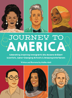 Journey to America: Celebrating Inspiring Immigrants Who Became Brilliant Scientists, Game-Changing Activists & Amazing Entertainers - Abidi, Maliha