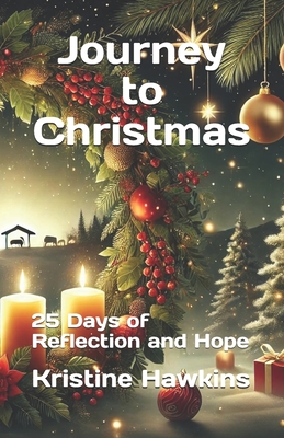 Journey to Christmas: 25 Days of Reflection and Hope - Hawkins, Kristine