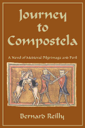 Journey to Compostela: A Novel of Medieval Pligrimage and Peril - Reilly, Bernard