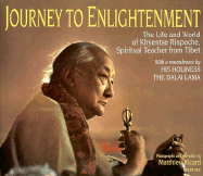 Journey to Enlightenment: The Life and World of Khyentse Rinpoche, Spiritual Teacher from Tibet