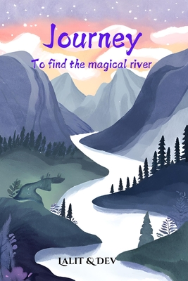 Journey to Find the Magical River: Freddy's Magical and Adventurous Journey to Find the Magical River - Das, Dev Pratim, and Das, Lalit Pratim