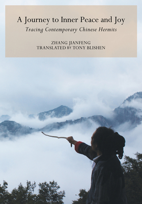 Journey to Inner Peace and Joy: Tracing Contemporary Chinese Hermits - Blishen, Tony (Translated by), and Zhang, Jianfeng