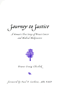 Journey to Justice: A Woman's True Story of Breast Cancer and Medical Malpractice - Chechik, Diane Craig, and Anderson, Eleanor S (Editor), and Carbone, Paul P, M.D., F.A.C.P., D.SC (Foreword by)