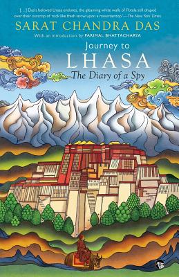Journey to Lhasa: The Diary of a Spy - Das, Sarat Chandra, and Bhattacharya, Parimal (Introduction by)