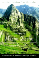 Journey to Machu Picchu: Spiritual Wisdom from the Andes - Cumes, Carol, and Valencia, Romulo Lizarraga