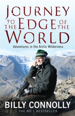 Journey to the Edge of the World: Adventures in the Arctic Wilderness - Connolly, Billy